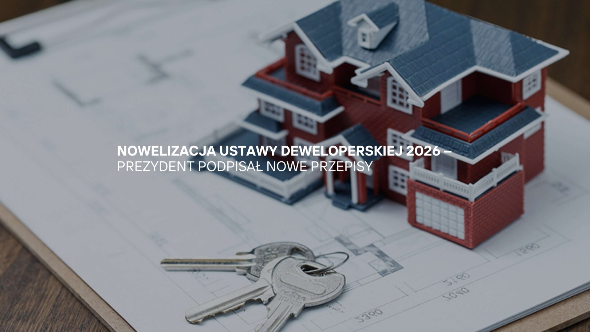 Nowelizacja ustawy deweloperskiej 2026. Co zmieni się dla kupujących mieszkania?